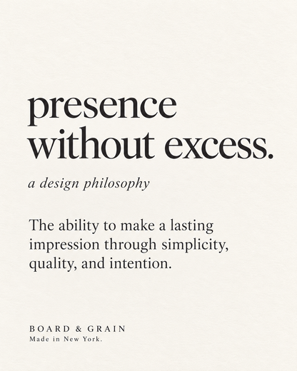 Presence without excess — the Board & Grain design philosophy